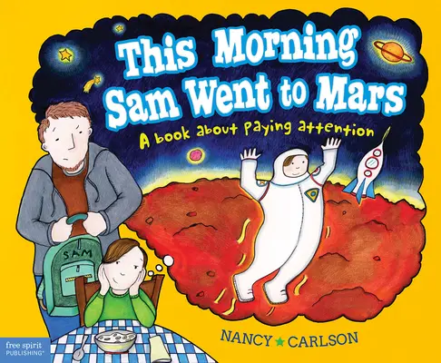 Ma reggel Sam elment a Marsra: A könyv a figyelemről - This Morning Sam Went to Mars: A Book about Paying Attention