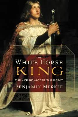 A fehér ló királya: Nagy Alfréd élete - The White Horse King: The Life of Alfred the Great