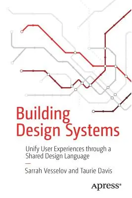 Épülettervezési rendszerek: Egységesítsük a felhasználói élményeket egy közös tervezési nyelv segítségével - Building Design Systems: Unify User Experiences Through a Shared Design Language