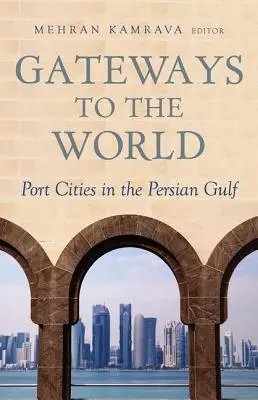 Kapuk a világba: Kikötővárosok a Perzsa-öbölben - Gateways to the World: Port Cities in the Persian Gulf