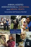 Állatokkal segített beavatkozások az érzelmi és mentális egészségért: Beszélgetések a terület úttörőivel - Animal-Assisted Interventions for Emotional and Mental Health: Conversations with Pioneers of the Field