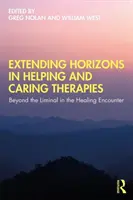 A segítő és gondozó terápiák horizontjának kiterjesztése: A határon túl a gyógyító találkozásban - Extending Horizons in Helping and Caring Therapies: Beyond the Liminal in the Healing Encounter