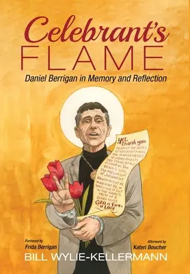 Az ünnepelt lángja: Daniel Berrigan emlékezete és elmélkedése - Celebrant's Flame: Daniel Berrigan in Memory and Reflection