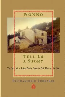 Nonno mesélj nekünk egy történetet! Egy olasz család története a régitől az újig - Nonno tell us a story: The Story of an Italian Family, from the Old to the New