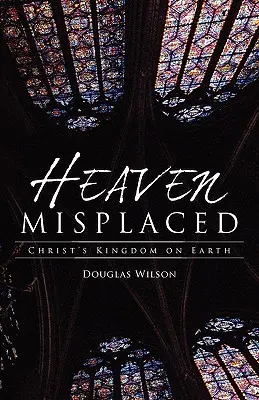 A mennyország eltévedt: Krisztus királysága a földön - Heaven Misplaced: Christ's Kingdom on Earth