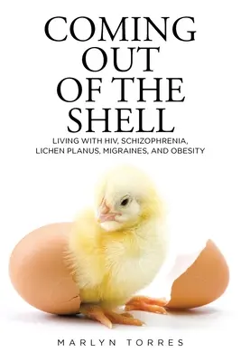 Kibújni a burokból: Élet HIV-vel, skizofréniával, Lichen Planusszal, migrénnel és elhízással - Coming Out of the Shell: Living with HIV, Schizophrenia, Lichen Planus, Migraines, and Obesity