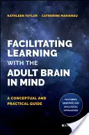 A tanulás elősegítése a felnőttek agyát szem előtt tartva: Fogalmi és gyakorlati útmutató - Facilitating Learning with the Adult Brain in Mind: A Conceptual and Practical Guide