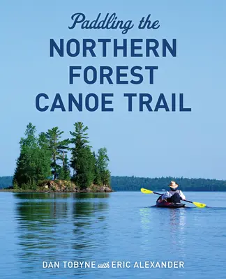 Evezés az északi erdei kenuúton - Paddling the Northern Forest Canoe Trail