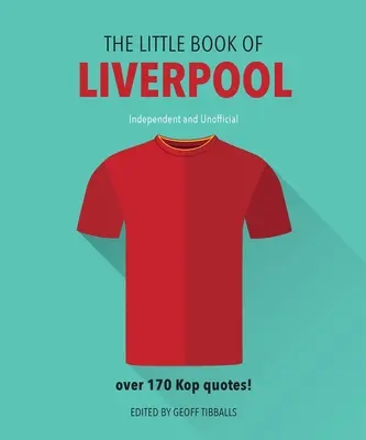 Liverpool kis könyve: Több mint 170 Kop idézet - The Little Book of Liverpool: More Than 170 Kop Quotes