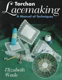 Torchon Lacemaking: Technikai kézikönyv - Torchon Lacemaking: A Manual of Techniques