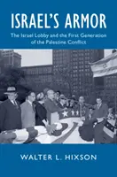 Izrael páncélja: Az Izrael-lobbi és a palesztin konfliktus első generációja - Israel's Armor: The Israel Lobby and the First Generation of the Palestine Conflict