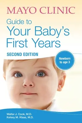 Mayo Clinic Guide to Your Baby's First Years: 2. kiadás Felülvizsgált és frissített kiadása - Mayo Clinic Guide to Your Baby's First Years: 2nd Edition Revised and Updated