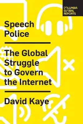 Beszédrendőrség: Az internet szabályozásáért folytatott globális küzdelem - Speech Police: The Global Struggle to Govern the Internet