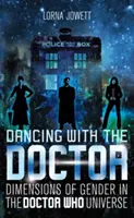 Tánc a Doktorral - A nemek dimenziói a Doctor Who univerzumában (Jowett Lorna (University of Northampton UK)) - Dancing with the Doctor - Dimensions of Gender in the Doctor Who Universe (Jowett Lorna (University of Northampton UK))