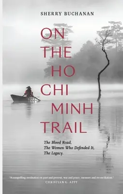 A Ho Si Minh-ösvényen: A véres út, a nők, akik megvédték, a hagyaték - On the Ho Chi Minh Trail: The Blood Road, the Women Who Defended It, the Legacy