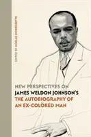 Új szempontok James Weldon Johnson Egy volt színesbőrű ember önéletrajza című művéhez - New Perspectives on James Weldon Johnson's The Autobiography of an Ex-Colored Man