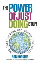 The Power of Just Doing Stuff: Hogyan változtathatja meg a világot a helyi cselekvés - The Power of Just Doing Stuff: How Local Action Can Change the World