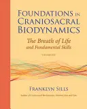 A craniosacralis biodinamika alapjai, első kötet: Az élet lehellete és alapvető készségek - Foundations in Craniosacral Biodynamics, Volume One: The Breath of Life and Fundamental Skills