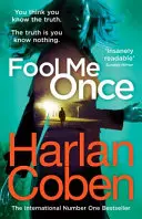 Fool Me Once - a Netflix sikersorozatának, A jövevénynek az alkotójától, az első számú bestsellerlistás szerzőjétől. - Fool Me Once - from the #1 bestselling creator of the hit Netflix series The Stranger