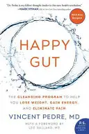 Boldog bél: A tisztítóprogram, amely segít a fogyásban, az energiaszint növelésében és a fájdalom megszüntetésében - Happy Gut: The Cleansing Program to Help You Lose Weight, Gain Energy, and Eliminate Pain