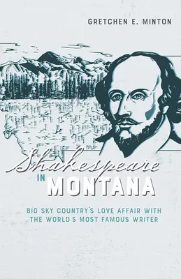 Shakespeare Montanában: Big Sky Country szerelmi kapcsolata a világ leghíresebb írójával - Shakespeare in Montana: Big Sky Country's Love Affair with the World's Most Famous Writer