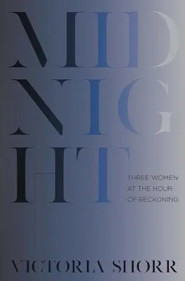 Midnight: Három nő a számvetés óráján - Midnight: Three Women at the Hour of Reckoning