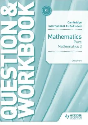 Cambridge International as & a Level Mathematics Pure Mathematics 3 Question & Workbook (Tiszta matematika 3 kérdés és munkafüzet) - Cambridge International as & a Level Mathematics Pure Mathematics 3 Question & Workbook