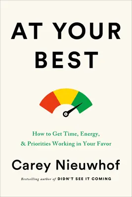 A legjobb formádban: Hogyan hozd az időt, az energiát és a prioritásokat a kedvedre - At Your Best: How to Get Time, Energy, and Priorities Working in Your Favor