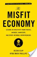 Az elvetemült gazdaság: Kreativitási leckék kalózoktól, hackerektől, gengszterektől és más informális vállalkozóktól - The Misfit Economy: Lessons in Creativity from Pirates, Hackers, Gangsters and Other Informal Entrepreneurs