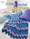 Big Book of Crochet Afghans: 26 afgán az egész éves horgoláshoz - Big Book of Crochet Afghans: 26 Afghans for Year-Round Stitching