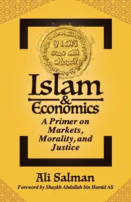 Az iszlám és a közgazdaságtan: A piacok, az erkölcs és az igazságosság alapismeretei - Islam and Economics: A Primer on Markets, Morality, and Justice