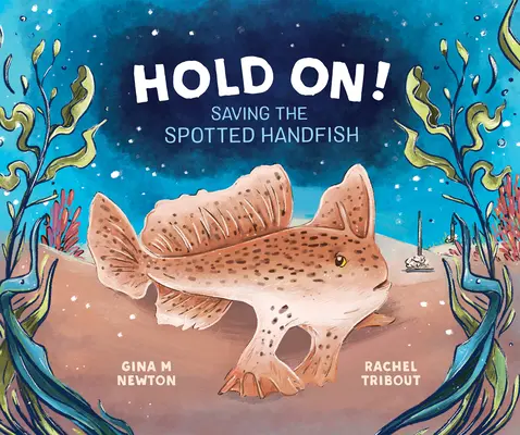 Kapaszkodj!: A foltos kézihal megmentése - Hold On!: Saving the Spotted Handfish