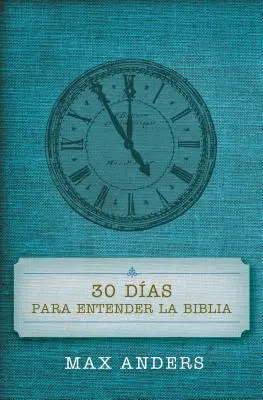 30 Das Para Entender La Biblia = 30 nap a Biblia megértésére - 30 Das Para Entender La Biblia = 30 Days to Understand the Bible