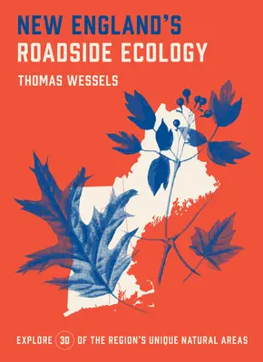 New England's Roadside Ecology: A régió 30 egyedülálló természeti területének felfedezése - New England's Roadside Ecology: Explore 30 of the Region's Unique Natural Areas