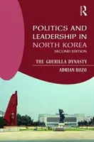 Politika és vezetés Észak-Koreában: A gerilladinasztia - Politics and Leadership in North Korea: The Guerilla Dynasty