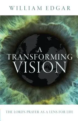 A Transforming Vision: Az Úr imája mint az élet lencséje - A Transforming Vision: The Lord's Prayer as a Lens for Life