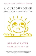 Egy különös elme: A nagyobb élet titka - A Curious Mind: The Secret to a Bigger Life