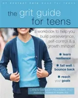 The Grit Guide for Teens: A Workbook to Help You Build Perseverance, Self-Control, and a Growth Mindset (Kitartás, önkontroll és növekedési gondolkodásmód) - The Grit Guide for Teens: A Workbook to Help You Build Perseverance, Self-Control, and a Growth Mindset