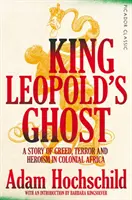 Leopold király szelleme - A kapzsiság, a terror és a hősiesség története a gyarmati Afrikában - King Leopold's Ghost - A Story of Greed, Terror and Heroism in Colonial Africa