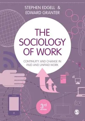 A munka szociológiája: Folyamatosság és változás a fizetett és nem fizetett munkában - The Sociology of Work: Continuity and Change in Paid and Unpaid Work