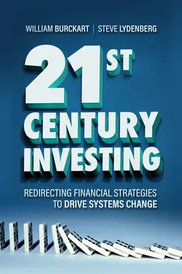 21. századi befektetés: A pénzügyi stratégiák átirányítása a rendszerváltás érdekében - 21st Century Investing: Redirecting Financial Strategies to Drive Systems Change