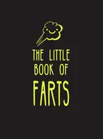 A fingások kis könyve: Minden, amit nem kellett volna tudnod - és még több! - The Little Book of Farts: Everything You Didn't Need to Know - And More!