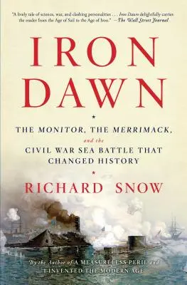 Iron Dawn: A Monitor, a Merrimack és a polgárháborús tengeri csata, amely megváltoztatta a történelmet - Iron Dawn: The Monitor, the Merrimack, and the Civil War Sea Battle That Changed History