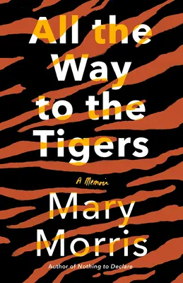 Egészen a tigrisekig: Emlékiratok - All the Way to the Tigers: A Memoir