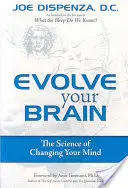 Fejleszd az agyadat: Az elméd megváltoztatásának tudománya - Evolve Your Brain: The Science of Changing Your Mind