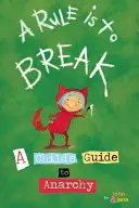 Egy szabályt meg kell szegni: A Child's Guide to Anarchy - A Rule Is to Break: A Child's Guide to Anarchy