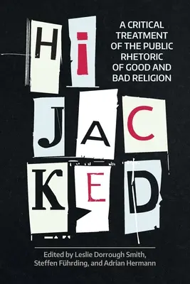 Hijacked: A jó és a rossz vallás nyilvános retorikájának kritikai feldolgozása - Hijacked: A Critical Treatment of the Public Rhetoric of Good and Bad Religion