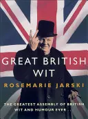Velký britský důvtip: Největší shromáždění britského vtipu a humoru všech dob - Great British Wit: The Greatest Assembly of British Wit and Humour Ever