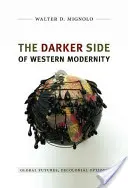 A nyugati modernitás sötétebb oldala: Globális jövőképek, dekolonialista lehetőségek - The Darker Side of Western Modernity: Global Futures, Decolonial Options