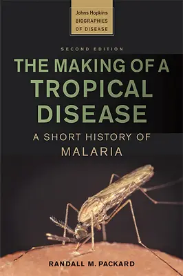 Egy trópusi betegség kialakulása: A malária rövid története - The Making of a Tropical Disease: A Short History of Malaria